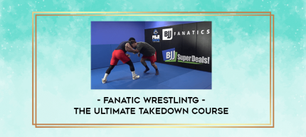 Fanatic Wrestlintg - The Ultimate Takedown Course digital courses