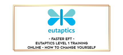 Faster EFT - Eutaptics Level 1 Training Online - How to Change Yourself digital courses