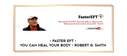 Faster EFT - You Can Heal Your Body - Robert G. Smith digital courses