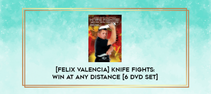 [Felix Valencia] Knife Fights: Win At Any Distance [6 DVD Set] digital courses