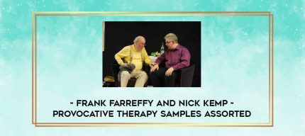 Frank Farreffy and Nick Kemp - Provocative Therapy Samples Assorted digital courses