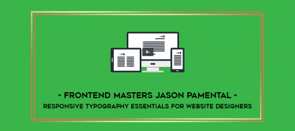 Frontend Masters Jason Pamental - Responsive Typography Essentials for Website Designers digital courses