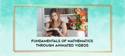 Fundamentals of Mathematics through Animated Videos digital courses