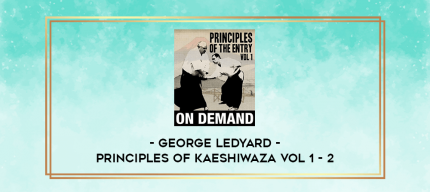 GEORGE LEDYARD - PRINCIPLES OF KAESHIWAZA VOL 1 - 2 digital courses
