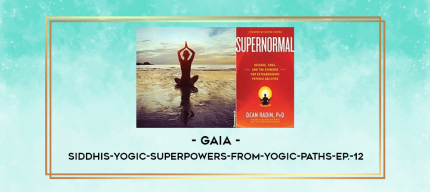 Gaia - Siddhis-Yogic-Superpowers-from-Yogic-Paths-Ep.-12 digital courses