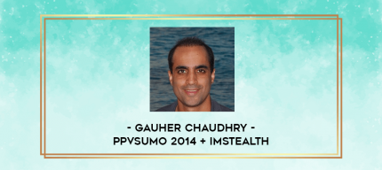Gauher Chaudhry - PPVSumo 2014 + IMStealth digital courses