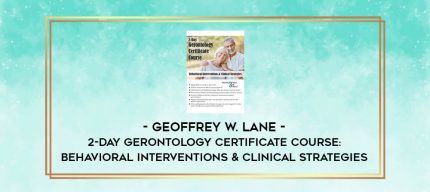2-Day Gerontology Certificate Course: Behavioral Interventions & Clinical Strategies - Geoffrey W. Lane digital courses