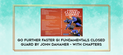 Go Further Faster Gi Fundamentals Closed Guard by John Danaher - with chapters digital courses