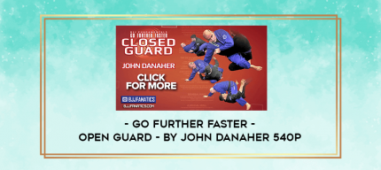 Go Further Faster - Open Guard - By John Danaher 540p digital courses