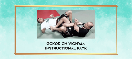 Gokor Chivichyan Instructional Pack digital courses