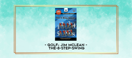 Golf:: Jim McLean - The-8-Step-Swing digital courses