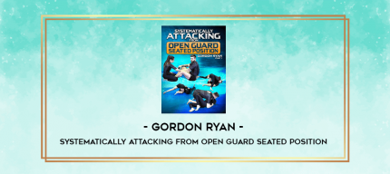 Gordon Ryan - Systematically Attacking From Open Guard Seated Position digital courses