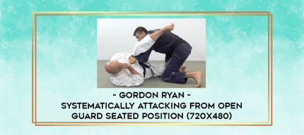 Gordon Ryan - Systematically Attacking From Open Guard Seated Position (720x480) digital courses