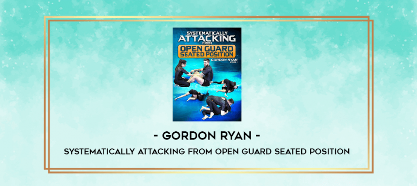 Gordon Ryan - Systematically Attacking From Open Guard Seated Position ...