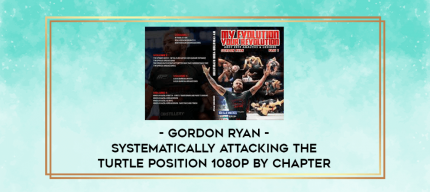 Gordon Ryan - Systematically Attacking the Turtle Position 1080p by Chapter digital courses