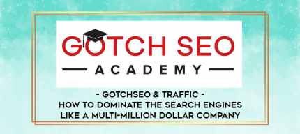 GotchSEO & Traffic - How To Dominate The Search Engines Like A Multi-Million Dollar Company digital courses