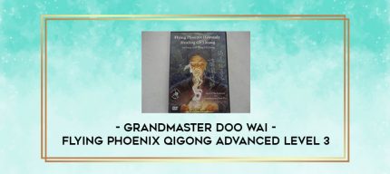 Grandmaster Doo Wai - Flying Phoenix Qigong Advanced Level 3 digital courses