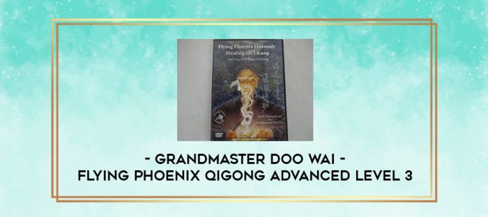 Grandmaster Doo Wai - Flying Phoenix Qigong Advanced Level 3 digital courses