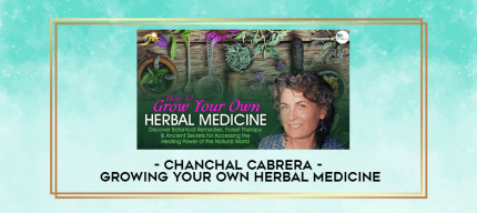 Growing Your Own Herbal Medicine - Chanchal Cabrera digital courses