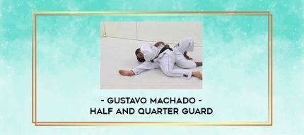 Gustavo Machado - Half and Quarter Guard digital courses