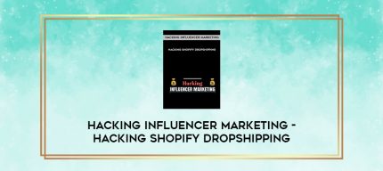 Hacking Influencer Marketing - Hacking Shopify Dropshipping digital courses