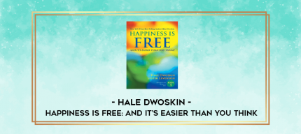 Hale Dwoskin - Happiness Is Free: And It's Easier Than You Think digital courses