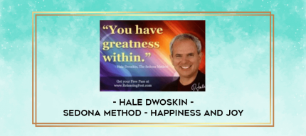 Hale Dwoskin - Sedona Method - Happiness And Joy digital courses