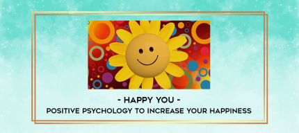 Happy You - Positive Psychology To Increase Your Happiness digital courses