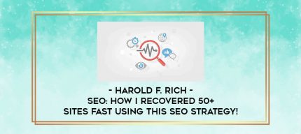 Harold F. Rich - SEO: How I Recovered 50+ Sites FAST Using This SEO Strategy! digital courses