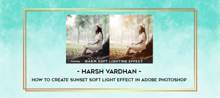 Harsh Vardhan - How to Create Sunset Soft Light Effect in Adobe Photoshop digital courses