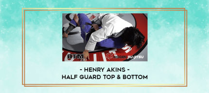 Henry Akins - Half Guard Top & Bottom digital courses