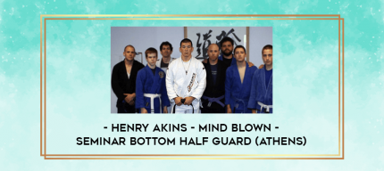 Henry Akins - Mind blown - Seminar Bottom half guard (Athens) digital courses