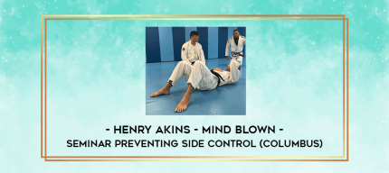 Henry Akins - Mind blown - Seminar Preventing side control (Columbus) digital courses