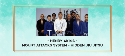 Henry Akins - Mount Attacks System - Hidden Jiu Jitsu digital courses