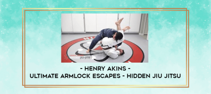 Henry Akins - Ultimate Armlock Escapes - Hidden Jiu jitsu digital courses