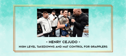 Henry Cejudo - High Level Takedowns and Mat Control for Grapplers digital courses