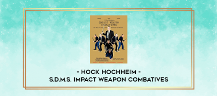 Hock Hochheim - S.D.M.S. Impact Weapon Combatives digital courses