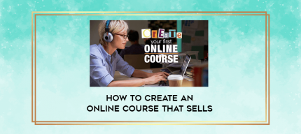 How To Create An Online Course That Sells digital courses