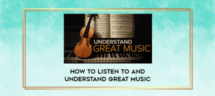 How to Listen to and Understand Great Music digital courses
