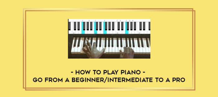 How to play Piano - Go from a Beginner/Intermediate to a Pro digital courses