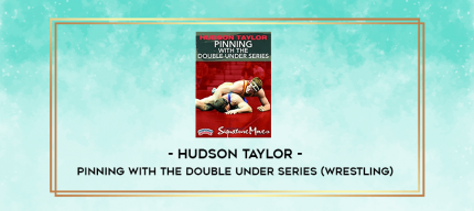 Hudson Taylor - Pinning with the double under series (wrestling) digital courses
