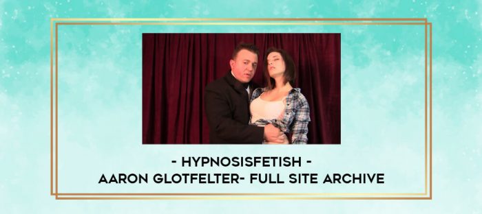 HypnosisFetish - Aaron Glotfelter- Full Site Archive digital courses