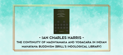 The Continuity of Madhyamaka and Yogacara in Indian Mahayana Buddhism (Brill's Indological Library) - Ian Charles Harris digital courses