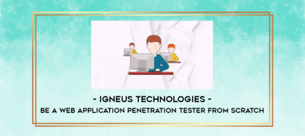 Igneus Technologies - Be a Web Application Penetration Tester from Scratch digital courses