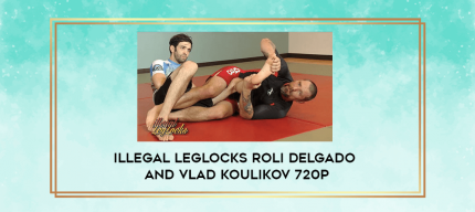 Illegal Leglocks Roli Delgado and Vlad Koulikov 720p digital courses