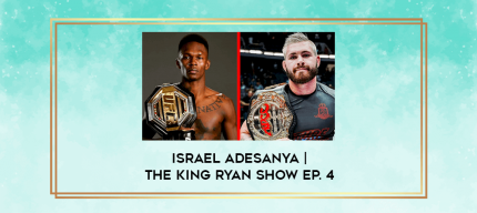 Israel Adesanya | The King Ryan Show Ep. 4 digital courses