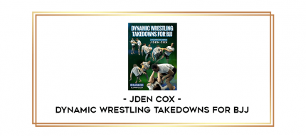 JDen Cox - Dynamic Wrestling Takedowns For BJJ digital courses