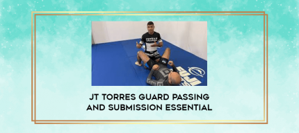 JT Torres Guard Passing and Submission Essential digital courses