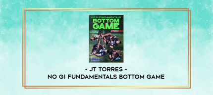 No Gi Fundamentals Bottom Game by JT Torres digital courses