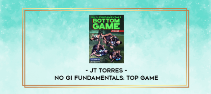 No Gi Fundamentals: Top Game by JT Torres digital courses